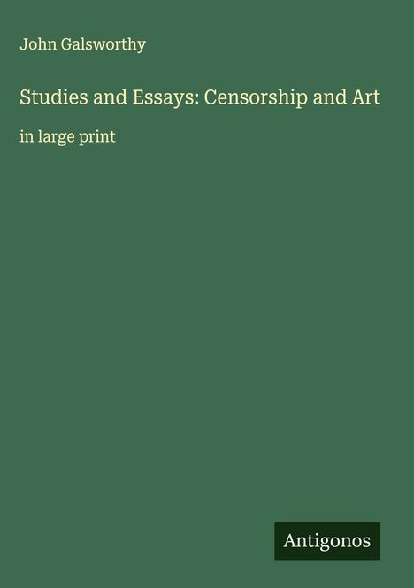 John Galsworthy: Studies and Essays: Censorship and Art, Buch