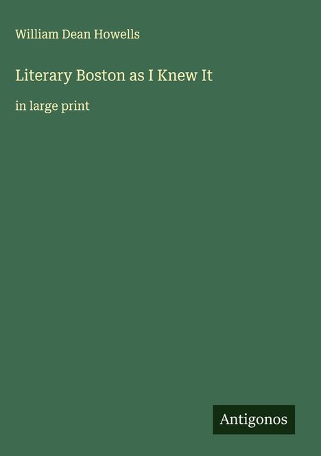 William Dean Howells: Literary Boston as I Knew It, Buch