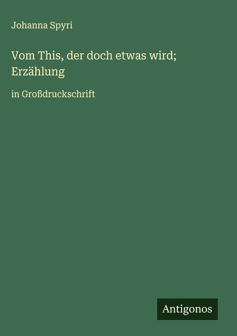Johanna Spyri: Vom This, der doch etwas wird; Erzählung, Buch
