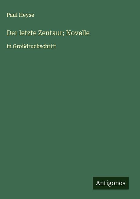 Paul Heyse: Der letzte Zentaur; Novelle, Buch