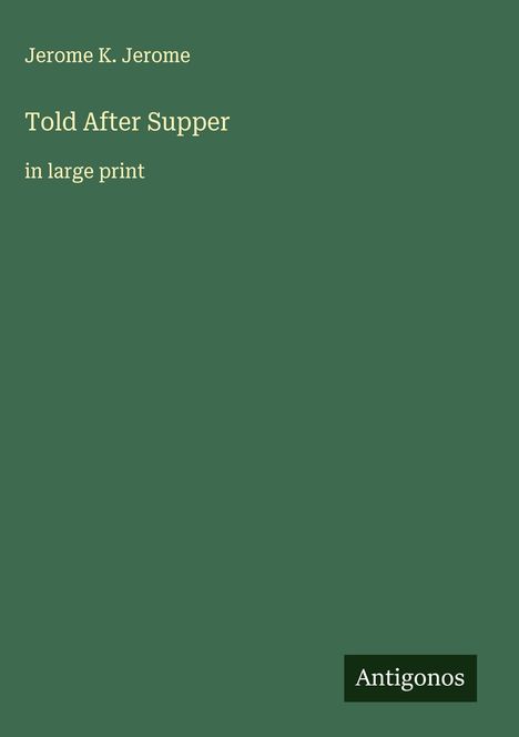 Jerome K. Jerome: Told After Supper, Buch