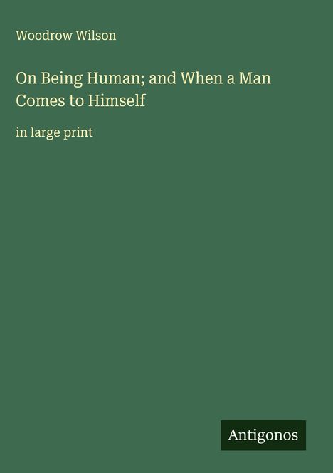Woodrow Wilson: On Being Human; and When a Man Comes to Himself, Buch