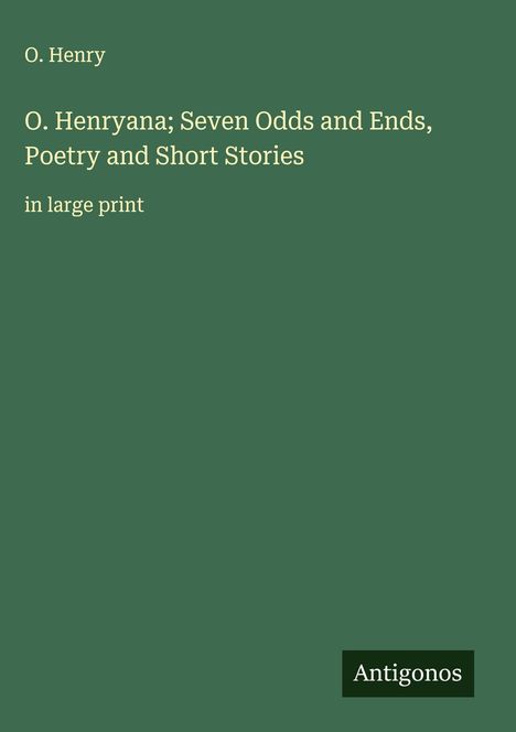 O. Henry: O. Henryana; Seven Odds and Ends, Poetry and Short Stories, Buch