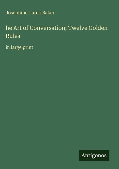 Josephine Turck Baker: he Art of Conversation; Twelve Golden Rules, Buch