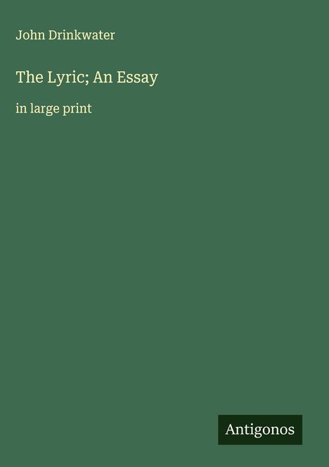 John Drinkwater: The Lyric; An Essay, Buch