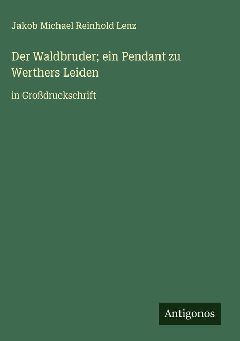 Jakob Michael Reinhold Lenz: Der Waldbruder; ein Pendant zu Werthers Leiden, Buch