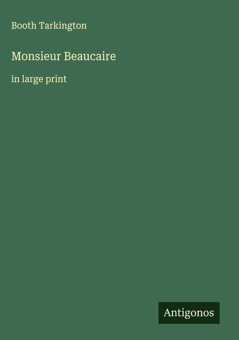 Booth Tarkington: Monsieur Beaucaire, Buch