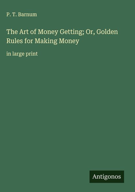 P. T. Barnum: The Art of Money Getting; Or, Golden Rules for Making Money, Buch