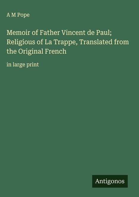 A M Pope: Memoir of Father Vincent de Paul; Religious of La Trappe, Translated from the Original French, Buch