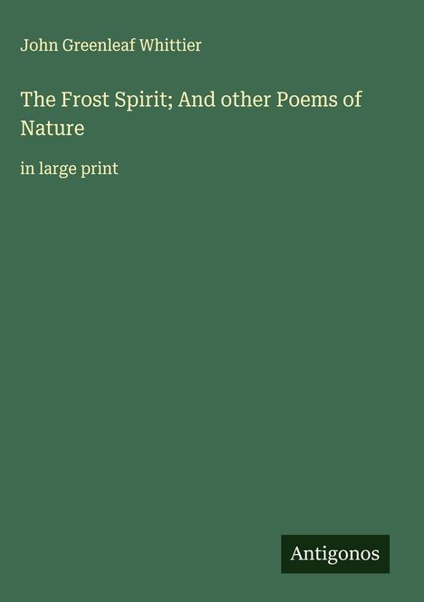 John Greenleaf Whittier: The Frost Spirit; And other Poems of Nature, Buch
