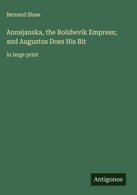 Bernard Shaw: Annajanska, the Bolshevik Empress; and Augustus Does His Bit, Buch