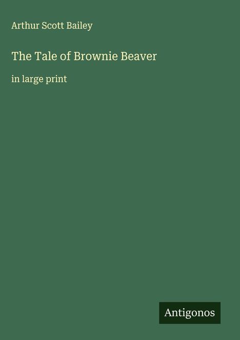 Arthur Scott Bailey: The Tale of Brownie Beaver, Buch