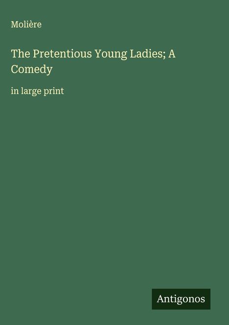 Molière: The Pretentious Young Ladies; A Comedy, Buch