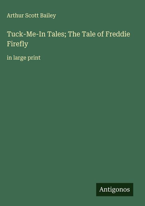 Arthur Scott Bailey: Tuck-Me-In Tales; The Tale of Freddie Firefly, Buch