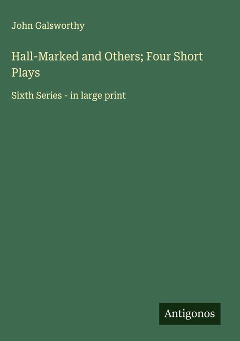 John Galsworthy: Hall-Marked and Others; Four Short Plays, Buch