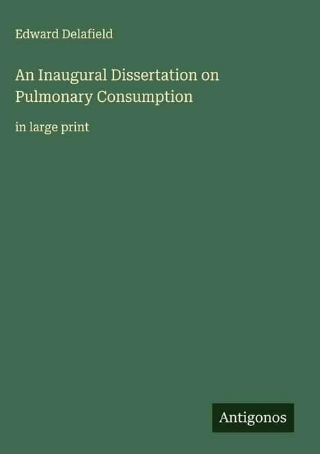 Edward Delafield: An Inaugural Dissertation on Pulmonary Consumption, Buch