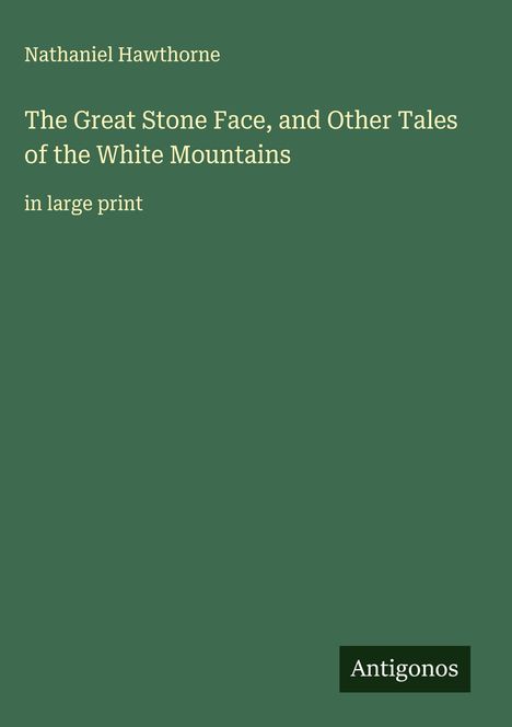 Nathaniel Hawthorne: The Great Stone Face, and Other Tales of the White Mountains, Buch