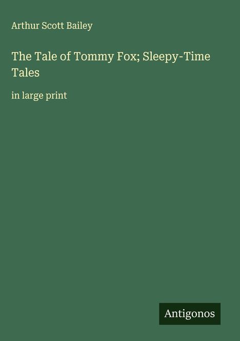 Arthur Scott Bailey: The Tale of Tommy Fox; Sleepy-Time Tales, Buch