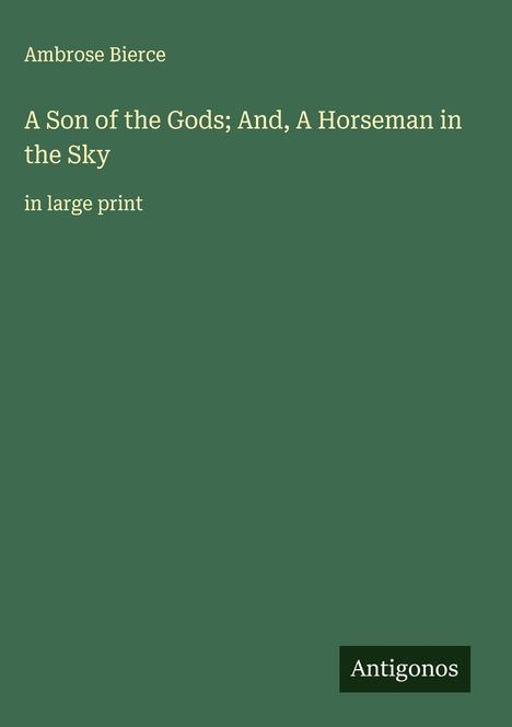 Ambrose Bierce: A Son of the Gods; And, A Horseman in the Sky, Buch