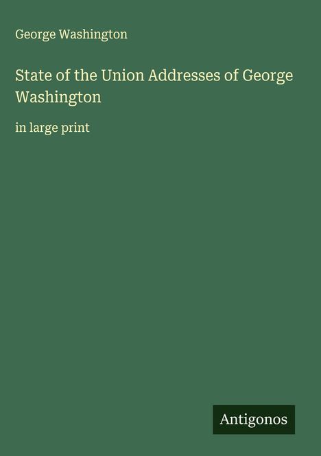 George Washington: State of the Union Addresses of George Washington, Buch