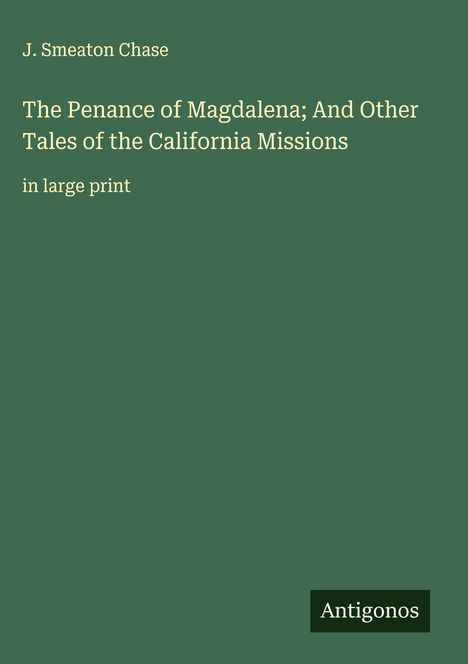 J. Smeaton Chase: The Penance of Magdalena; And Other Tales of the California Missions, Buch