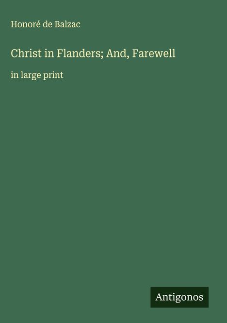 Honoré de Balzac: Christ in Flanders; And, Farewell, Buch