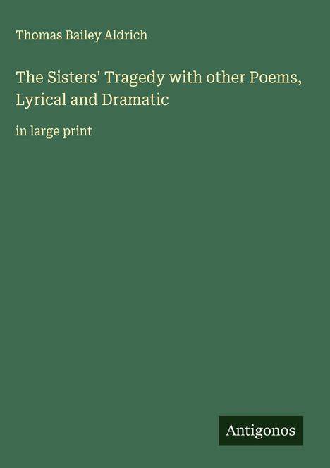 Thomas Bailey Aldrich: The Sisters' Tragedy with other Poems, Lyrical and Dramatic, Buch