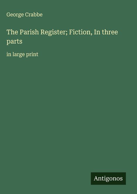 George Crabbe: The Parish Register; Fiction, In three parts, Buch