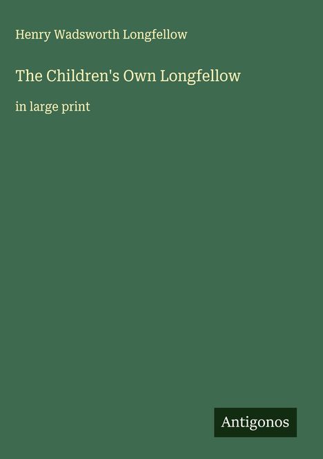 Henry Wadsworth Longfellow: The Children's Own Longfellow, Buch