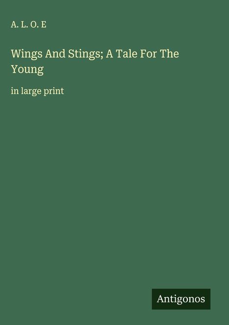 A. L. O. E: Wings And Stings; A Tale For The Young, Buch