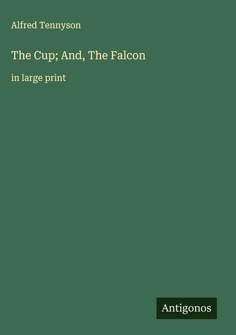 Alfred Tennyson: The Cup; And, The Falcon, Buch