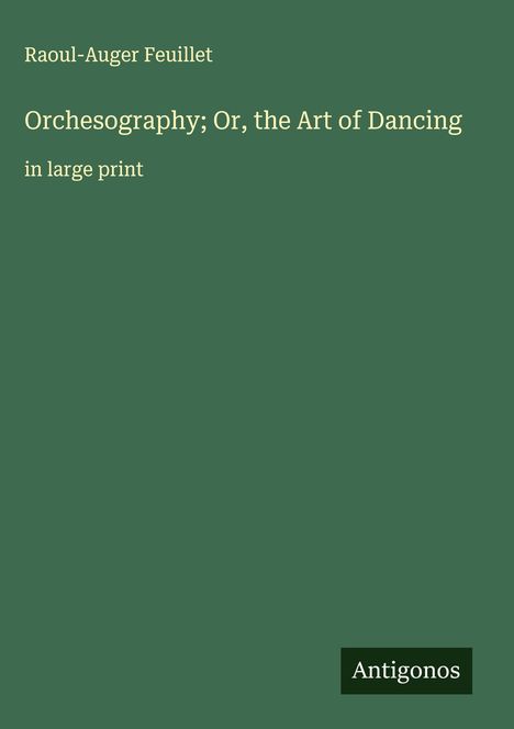 Raoul-Auger Feuillet: Orchesography; Or, the Art of Dancing, Buch