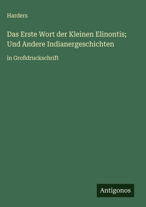 Harders: Das Erste Wort der Kleinen Elinontis; Und Andere Indianergeschichten, Buch