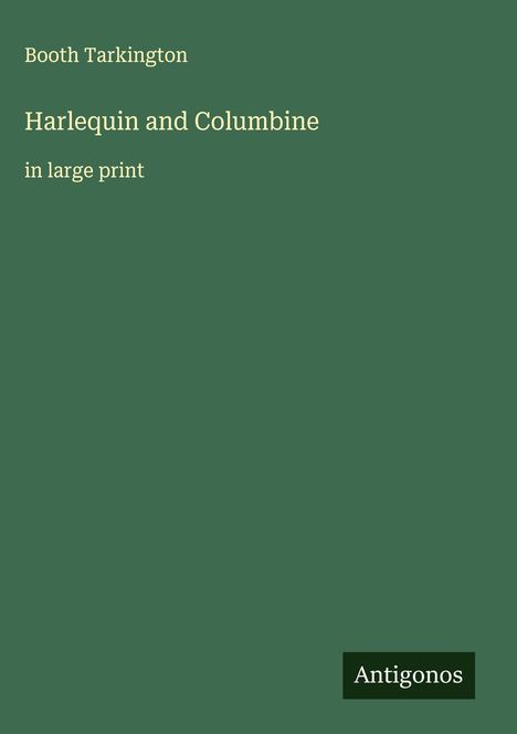 Booth Tarkington: Harlequin and Columbine, Buch