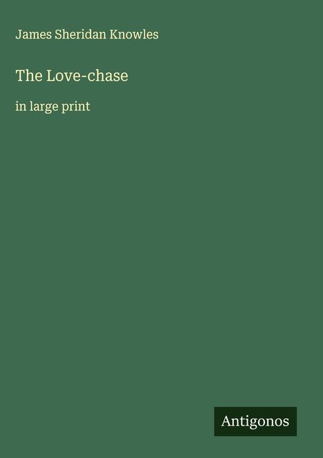 James Sheridan Knowles: The Love-chase, Buch