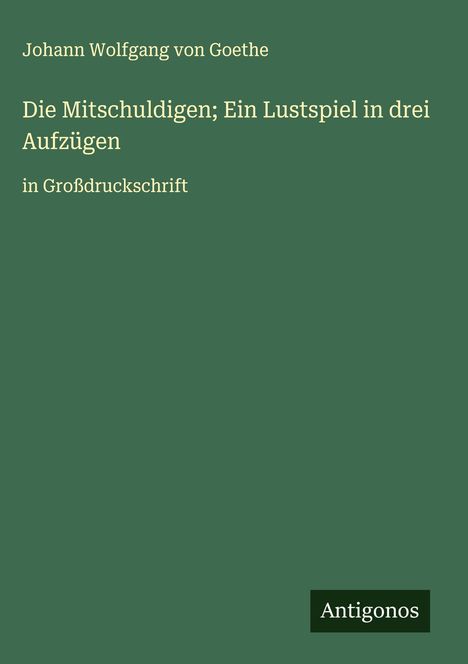 Johann Wolfgang von Goethe: Die Mitschuldigen; Ein Lustspiel in drei Aufzügen, Buch