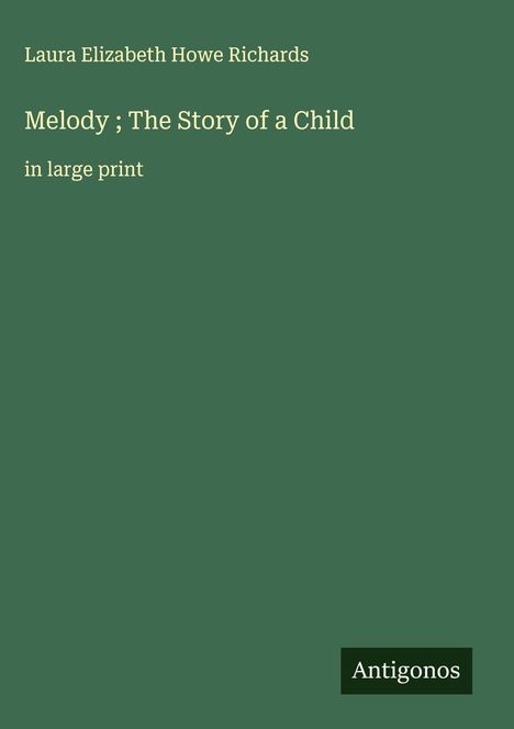 Laura Elizabeth Howe Richards: Melody ; The Story of a Child, Buch
