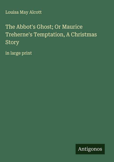 Louisa May Alcott: The Abbot's Ghost; Or Maurice Treherne's Temptation, A Christmas Story, Buch