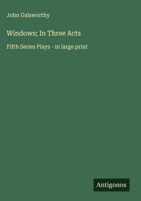 John Galsworthy: Windows; In Three Acts, Buch