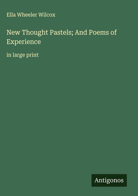 Ella Wheeler Wilcox: New Thought Pastels; And Poems of Experience, Buch