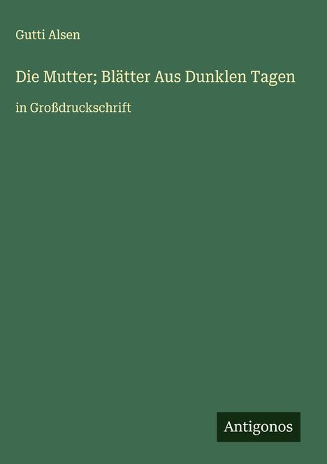 Gutti Alsen: Die Mutter; Blätter Aus Dunklen Tagen, Buch