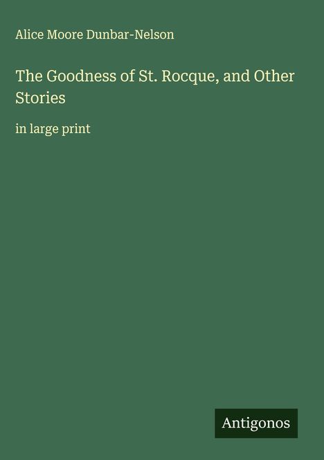 Alice Moore Dunbar-Nelson: The Goodness of St. Rocque, and Other Stories, Buch