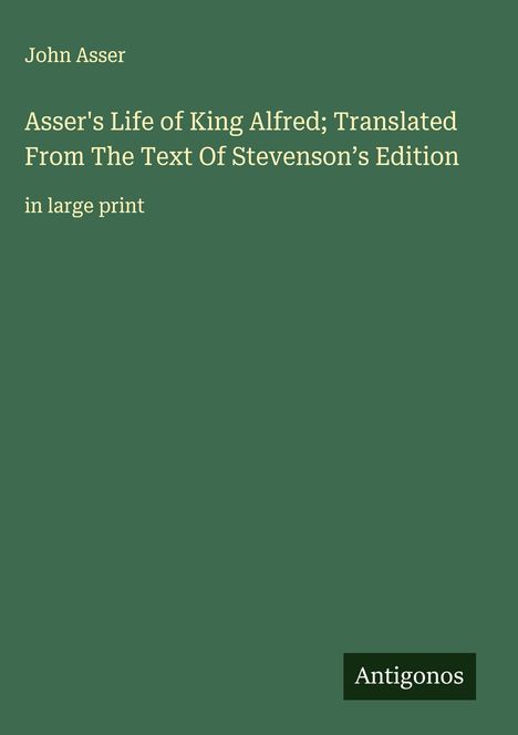 John Asser: Asser's Life of King Alfred; Translated From The Text Of Stevenson's Edition, Buch