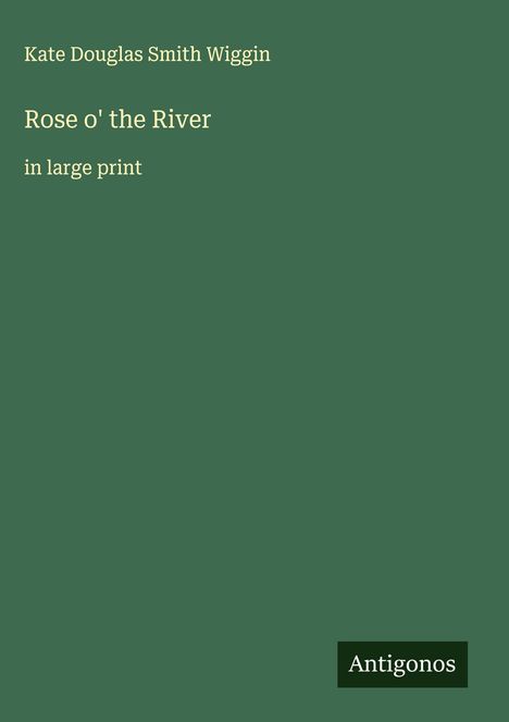 Kate Douglas Smith Wiggin: Rose o' the River, Buch
