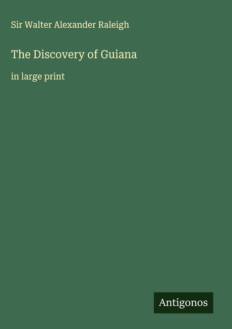 Walter Alexander Raleigh: The Discovery of Guiana, Buch
