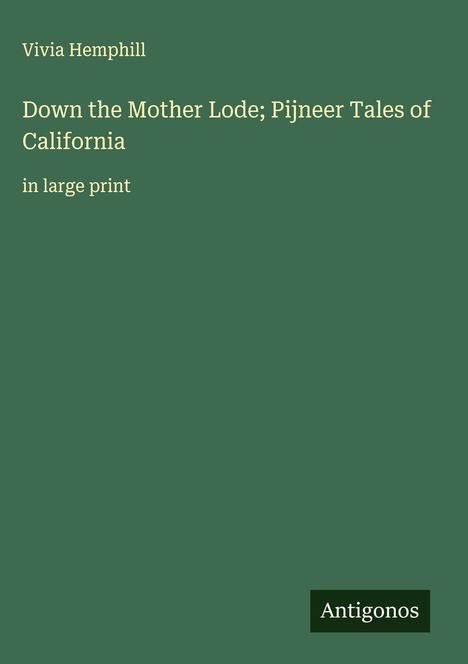 Vivia Hemphill: Down the Mother Lode; Pijneer Tales of California, Buch