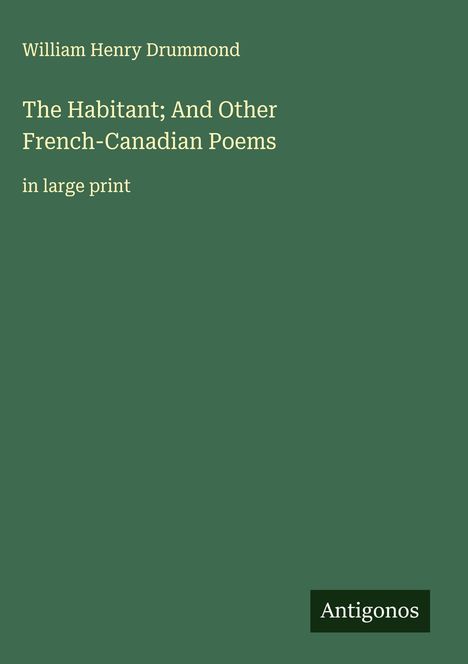 William Henry Drummond: The Habitant; And Other French-Canadian Poems, Buch