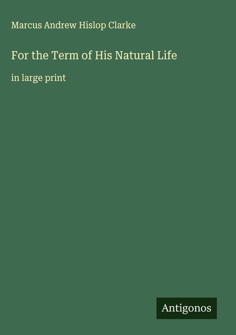 Marcus Andrew Hislop Clarke: For the Term of His Natural Life, Buch