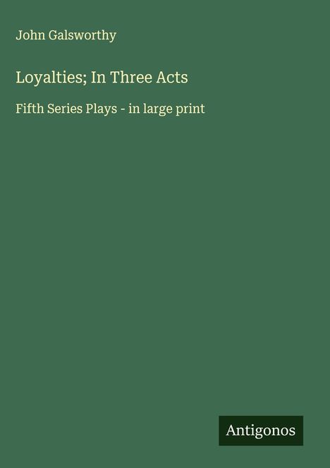 John Galsworthy: Loyalties; In Three Acts, Buch