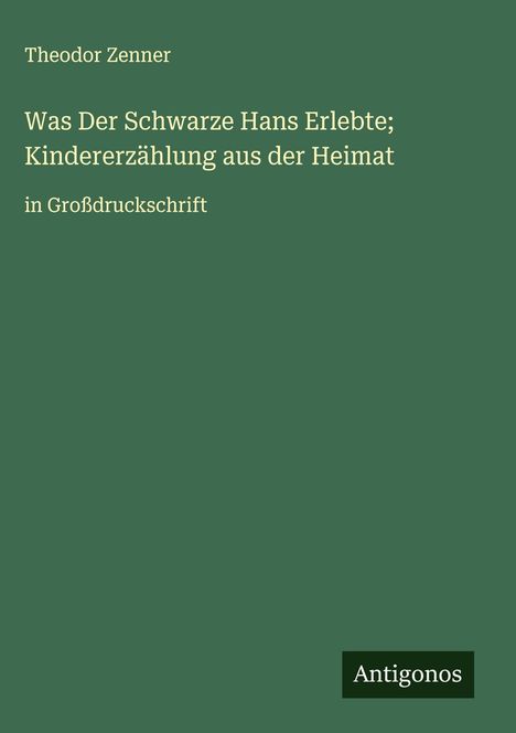 Theodor Zenner: Was Der Schwarze Hans Erlebte; Kindererzählung aus der Heimat, Buch